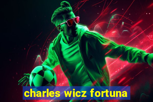 charles wicz fortuna